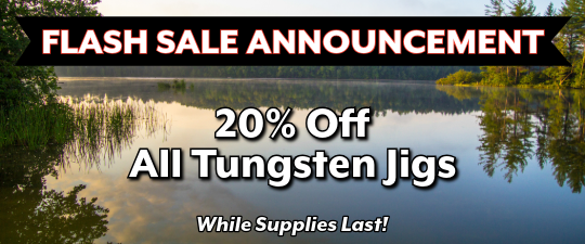 Flash Sale: 25% Off All Tungsten Jigs